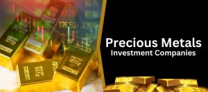 Best Precious Metals Investment Companies